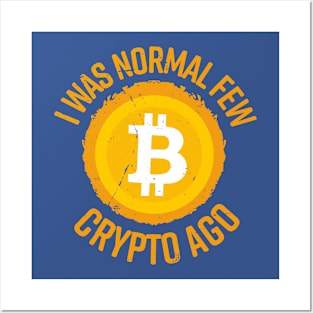 I Was Normal Few Crypto Ago Posters and Art